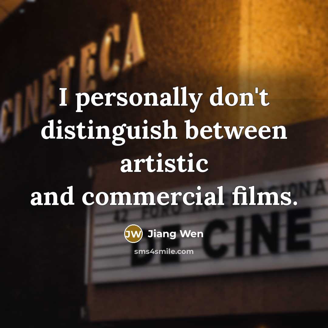“I personally don't distinguish between artistic and commercial films.…” quote by Jiang Wen