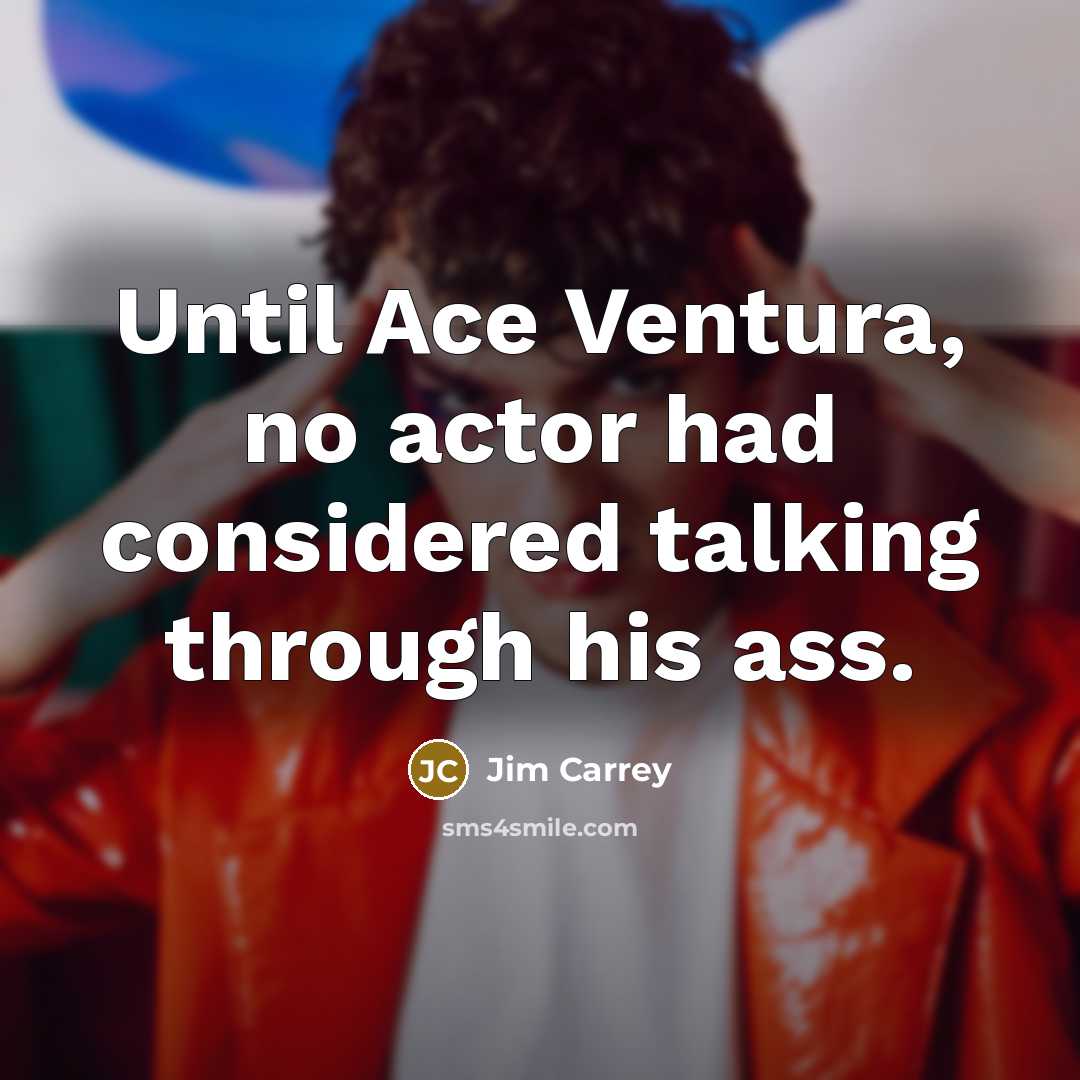 “Until Ace Ventura, no actor had considered talking through his…” quote by Jim Carrey