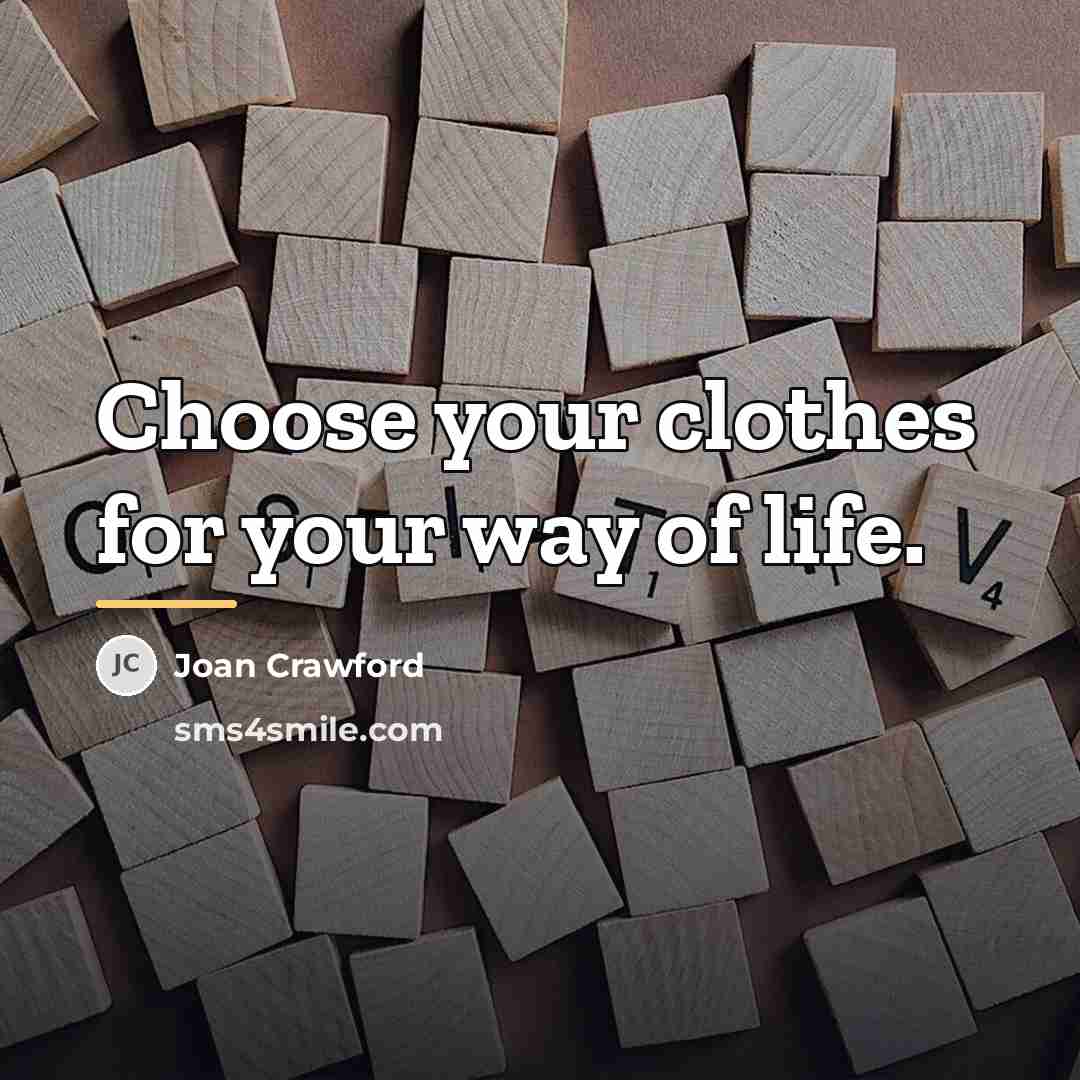 “Choose your clothes for your way of life.…” quote by Joan Crawford