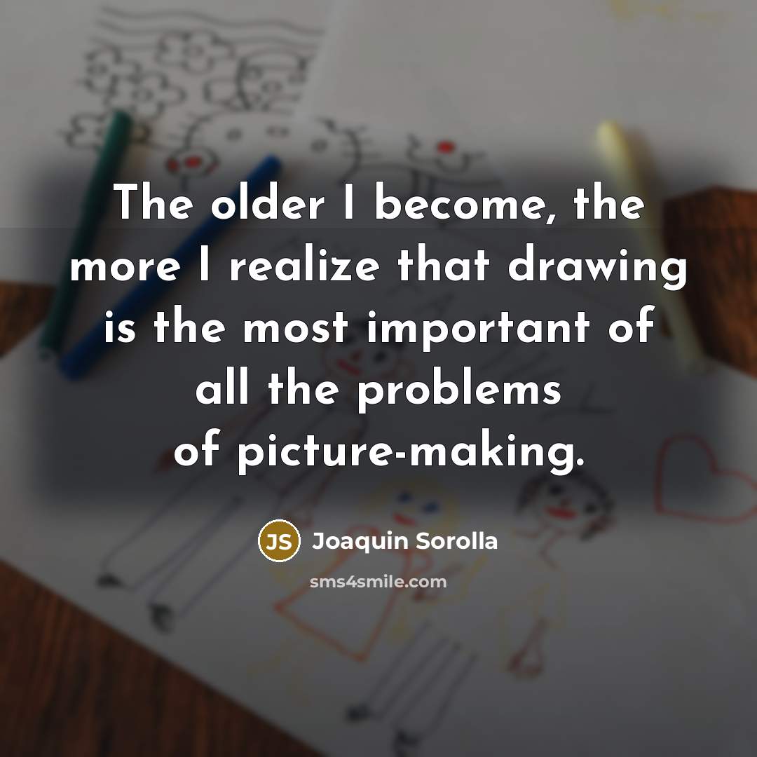 “The older I become, the more I realize that drawing…” quote by Joaquin Sorolla