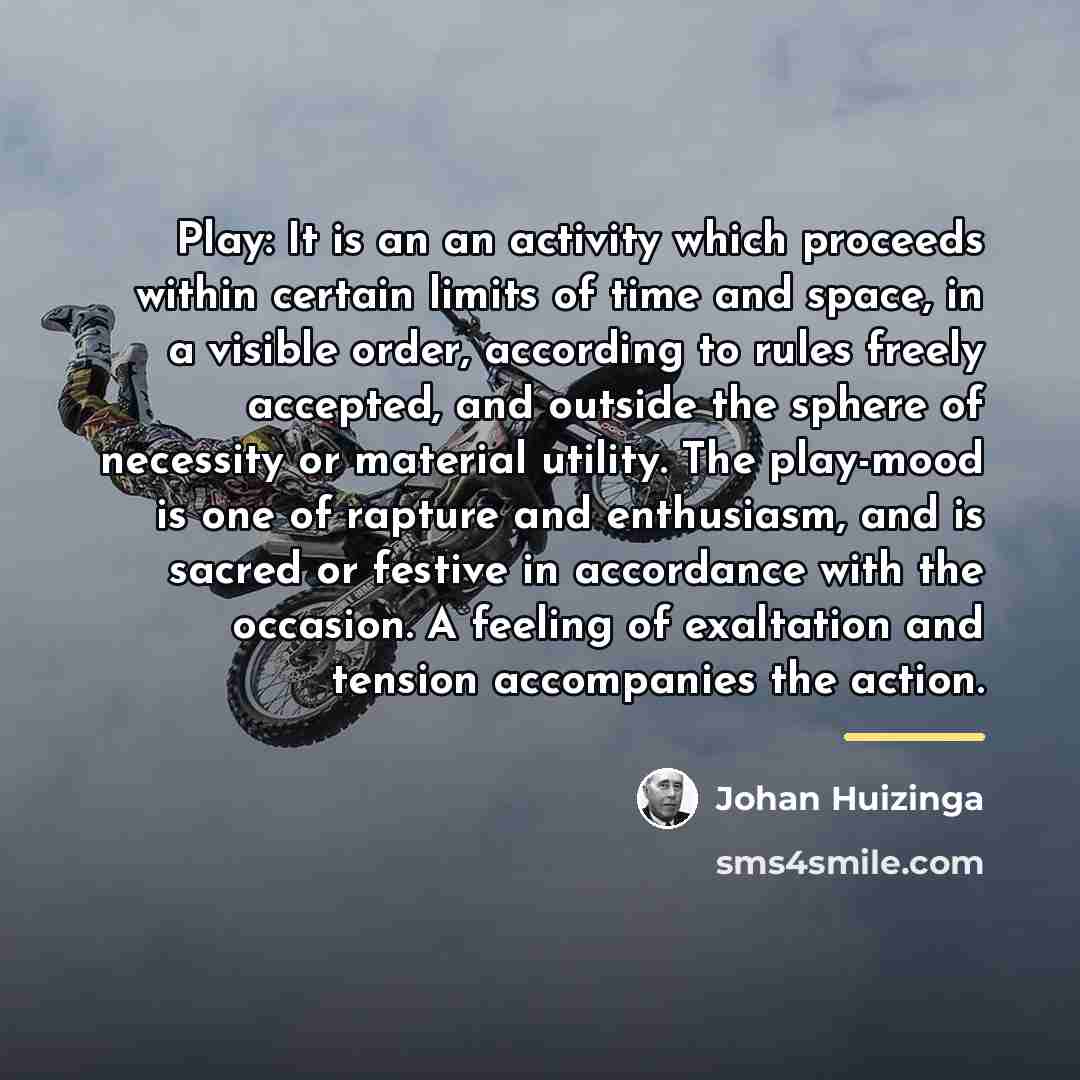 “Play: It is an an activity which proceeds within certain…” quote by Johan Huizinga