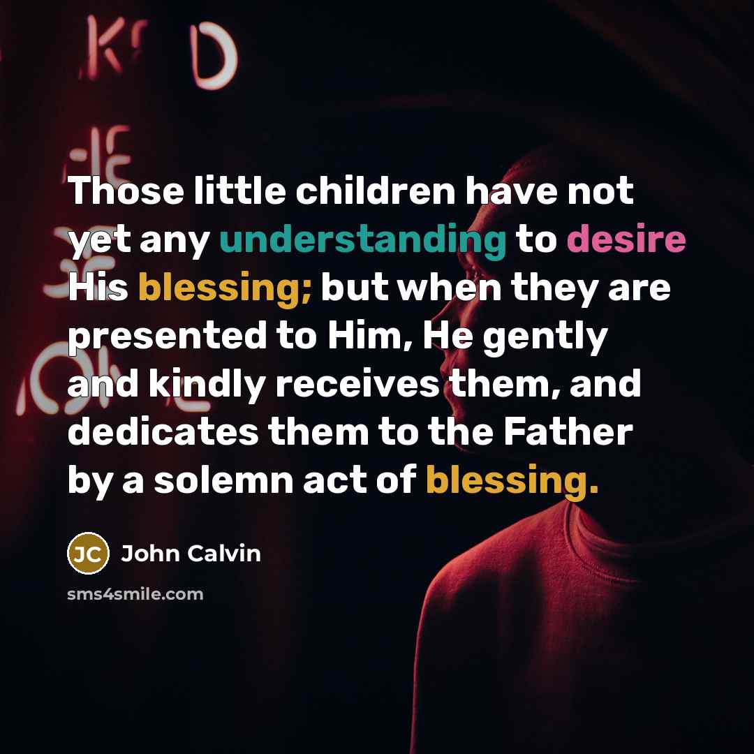 “Those little children have not yet any understanding to desire…” quote by John Calvin