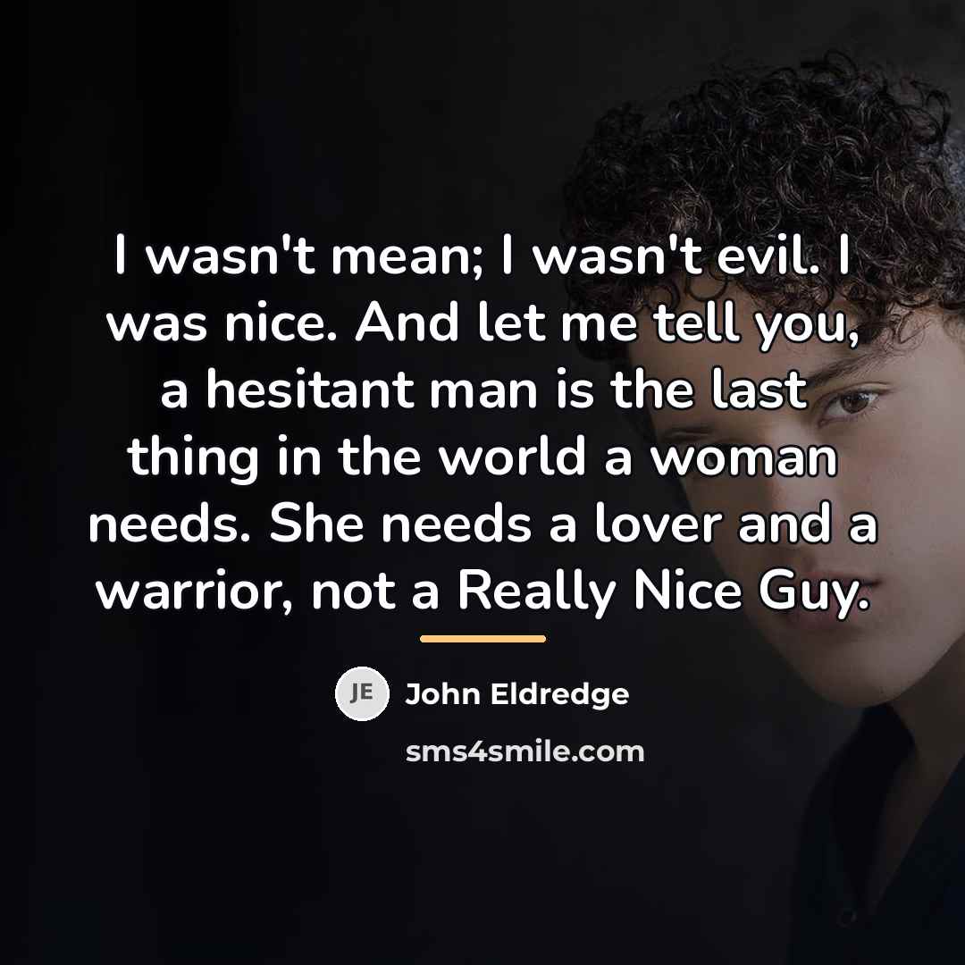 “I wasn't mean; I wasn't evil. I was nice. And…” quote by John Eldredge