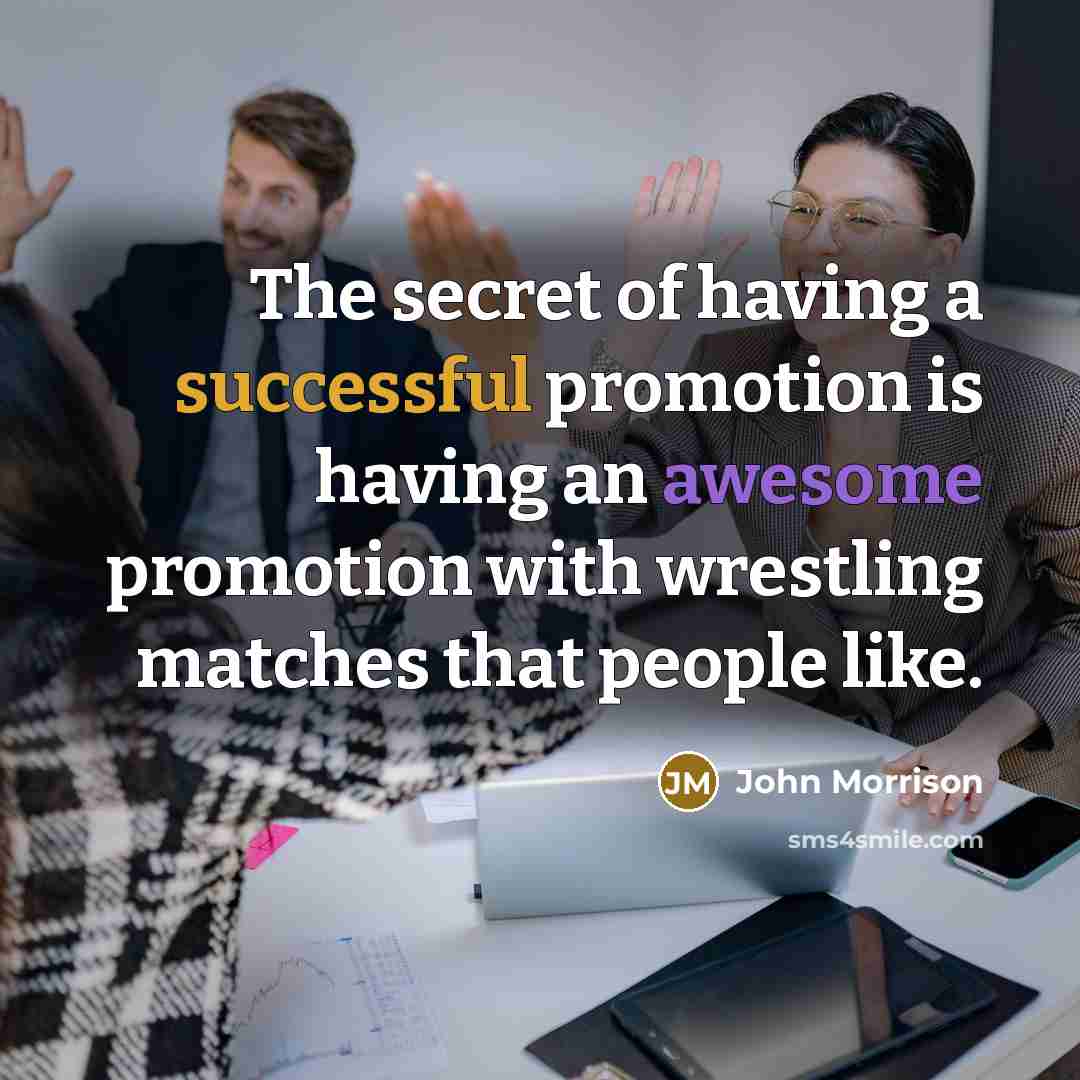 “The secret of having a successful promotion is having an…” quote by John Morrison