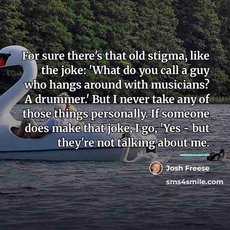 “For sure there's that old stigma, like the joke: 'What…” quote by Josh Freese