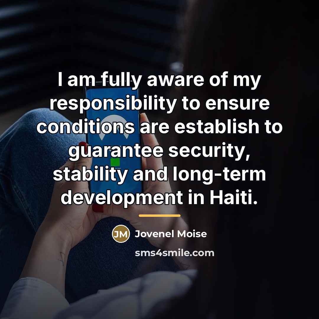 “I am fully aware of my responsibility to ensure conditions…” quote by Jovenel Moise
