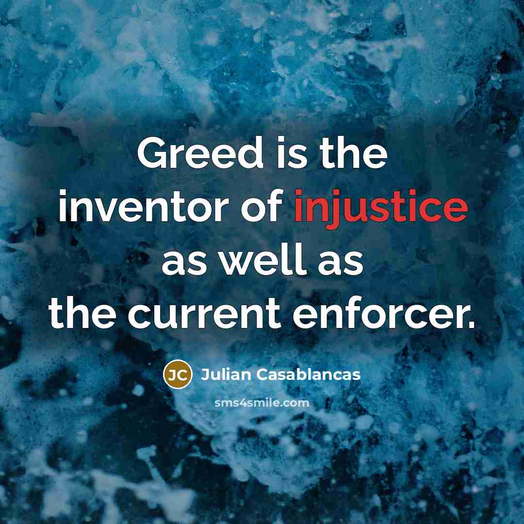“Greed is the inventor of injustice as well as the…” quote by Julian Casablancas