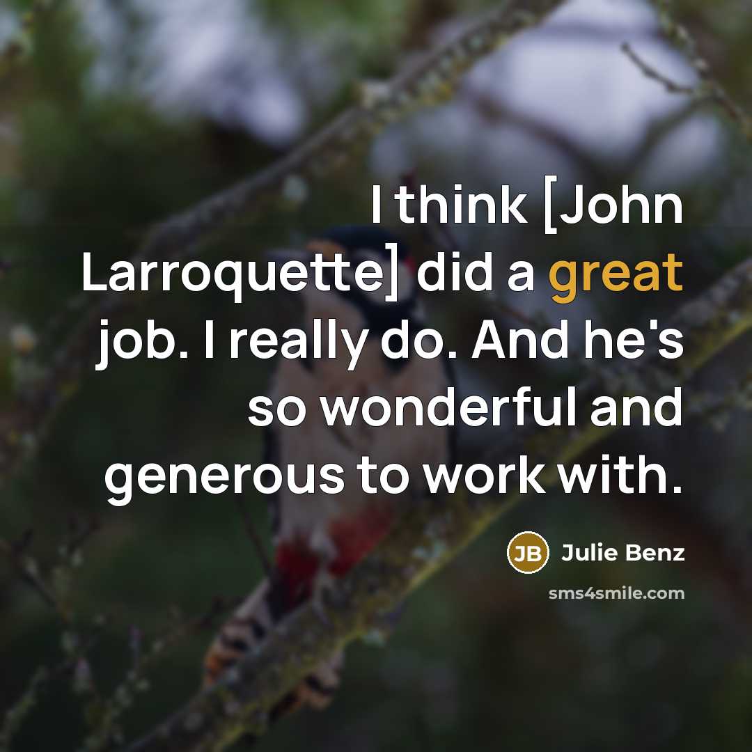 “I think [John Larroquette] did a great job. I really…” quote by Julie Benz