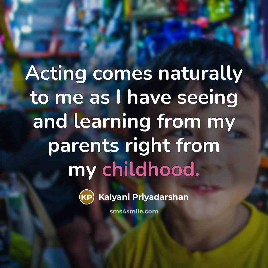 “Acting comes naturally to me as I have seeing and…” quote by Kalyani Priyadarshan