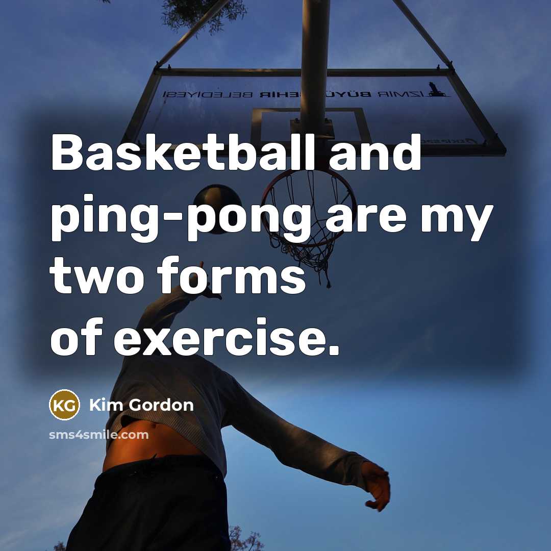 “Basketball and ping-pong are my two forms of exercise.…” quote by Kim Gordon