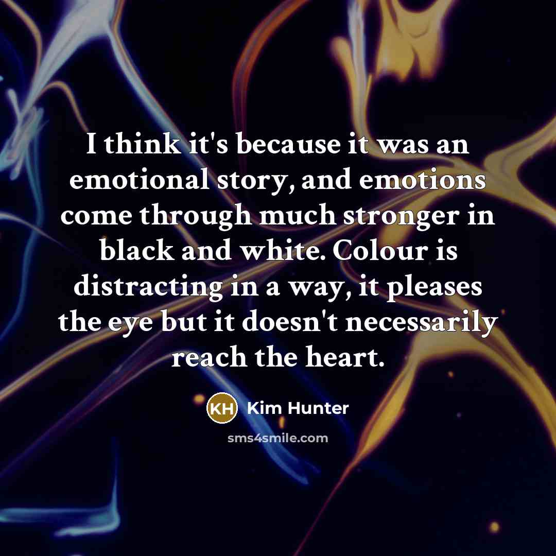“I think it's because it was an emotional story, and…” quote by Kim Hunter