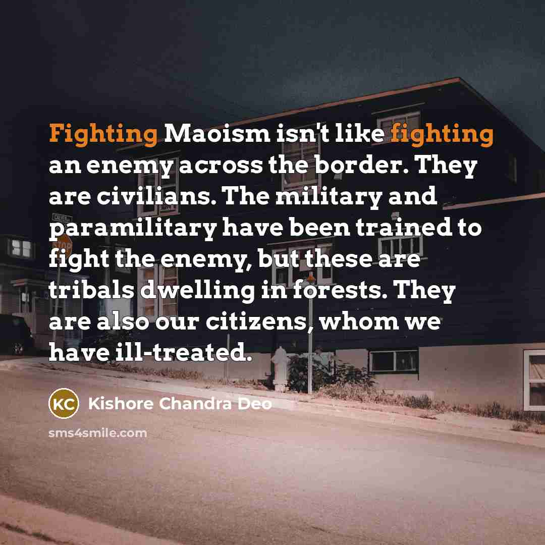 “Fighting Maoism isn't like fighting an enemy across the border.…” quote by Kishore Chandra Deo
