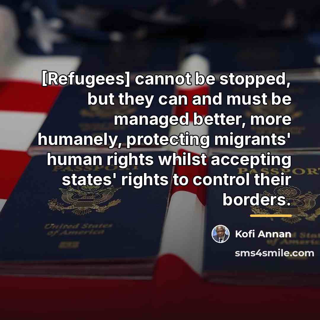 “[Refugees] cannot be stopped, but they can and must be…” quote by Kofi Annan