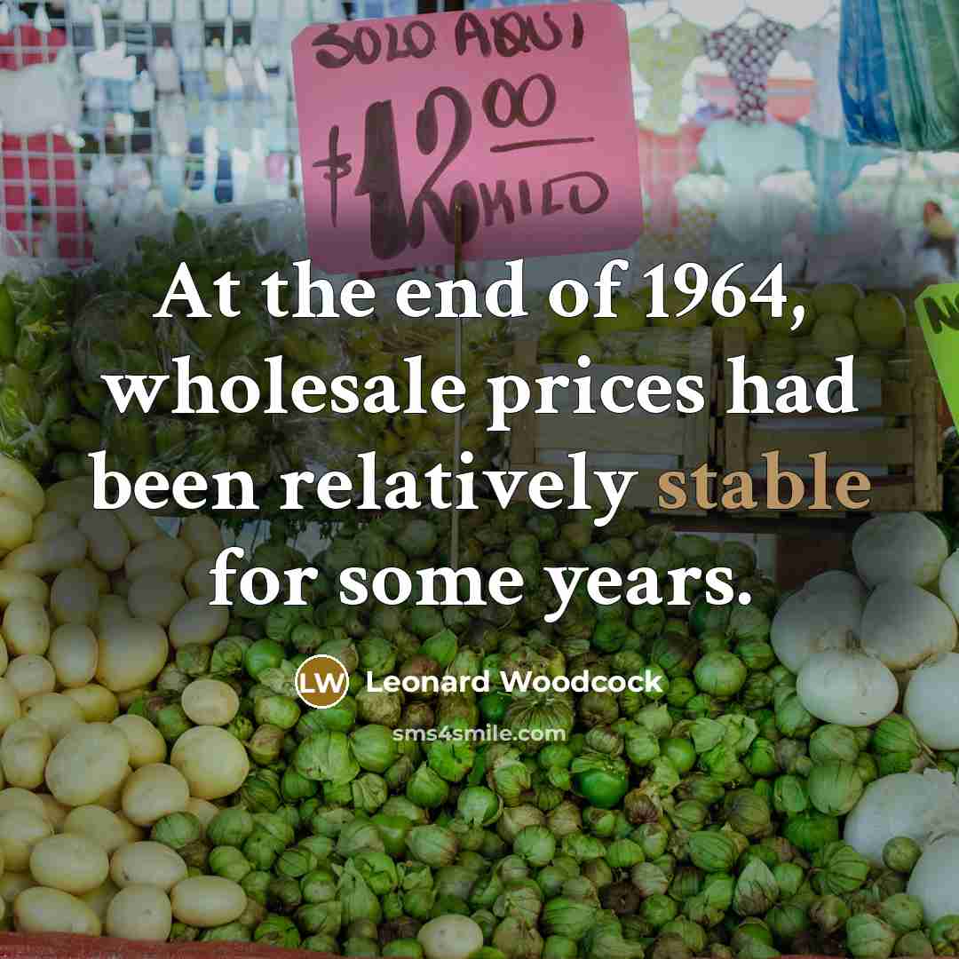 “At the end of 1964, wholesale prices had been relatively…” quote by Leonard Woodcock