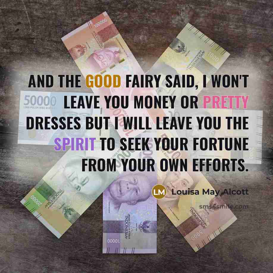 “And the good fairy said, I won't leave you money…” quote by Louisa May Alcott