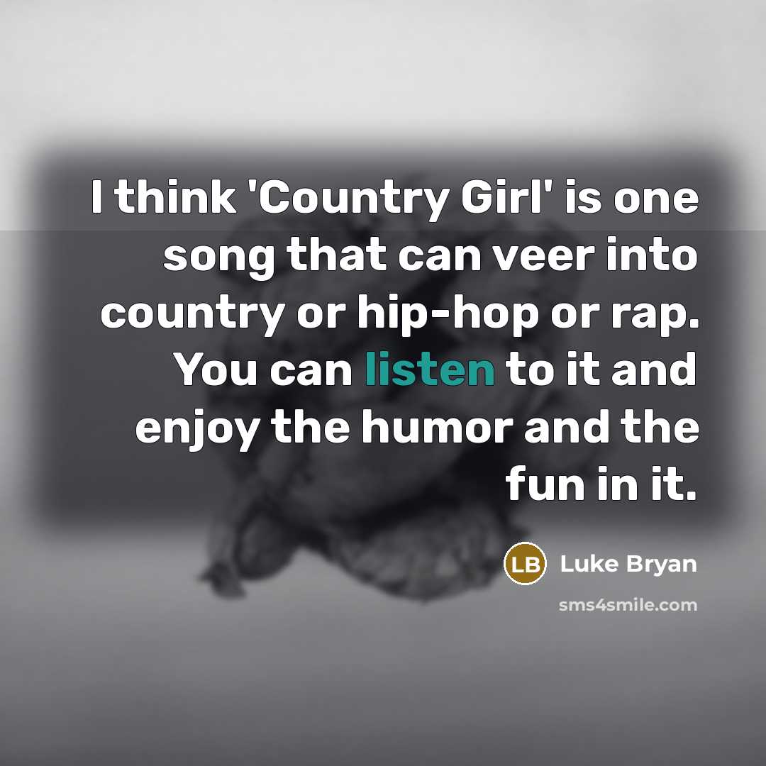 “I think 'Country Girl' is one song that can veer…” quote by Luke Bryan