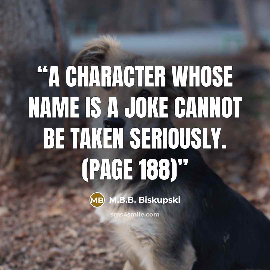 “A character whose name is a joke cannot be taken seriously. (Page 188)” quote by M.B.B. Biskupski
