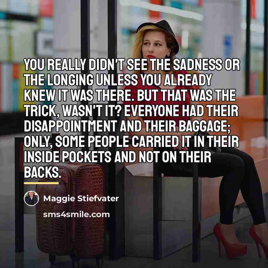 “You really didn't see the sadness or the longing unless…” quote by Maggie Stiefvater