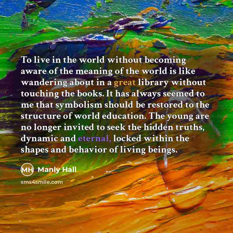 “To live in the world without becoming aware of the…” quote by Manly Hall