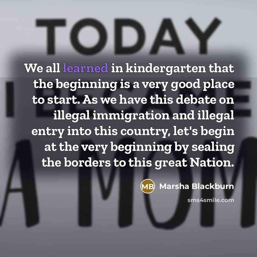 “We all learned in kindergarten that the beginning is a…” quote by Marsha Blackburn