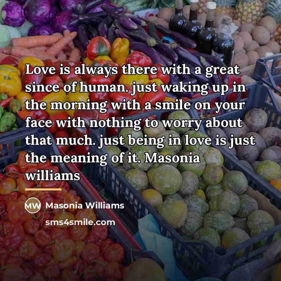 “Love is always there with a great since of human.…” quote by Masonia Williams