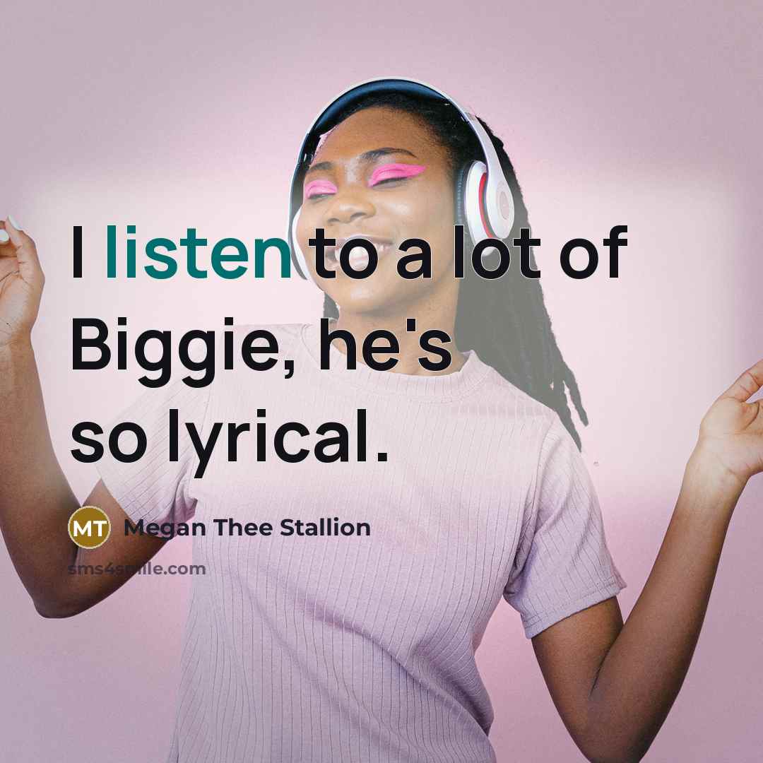 “I listen to a lot of Biggie, he's so lyrical.…” quote by Megan Thee Stallion