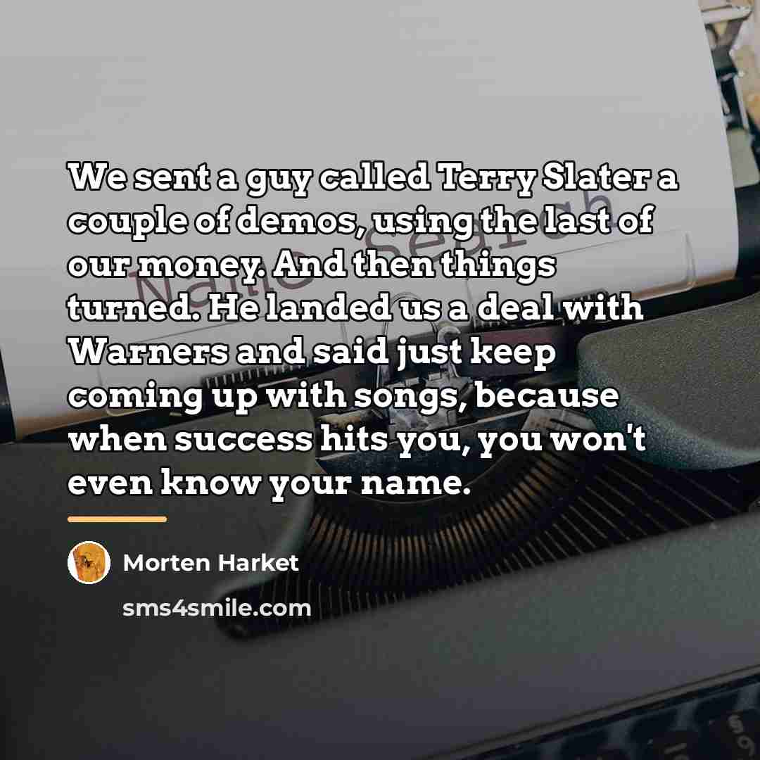 “We sent a guy called Terry Slater a couple of…” quote by Morten Harket