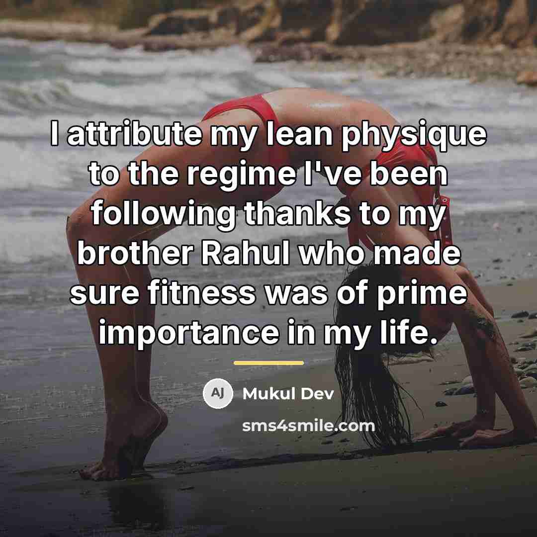 “I attribute my lean physique to the regime I've been…” quote by Mukul Dev