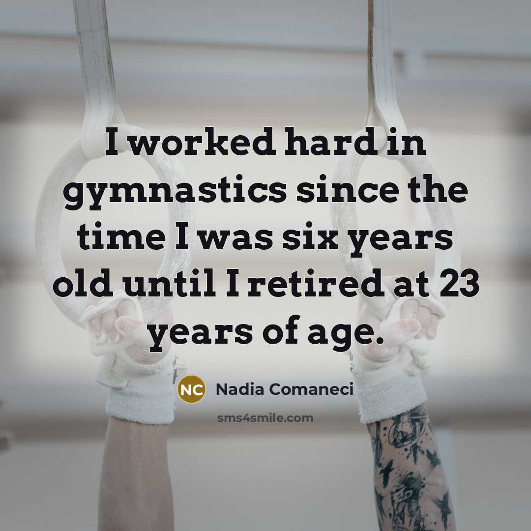 “I worked hard in gymnastics since the time I was…” quote by Nadia Comaneci