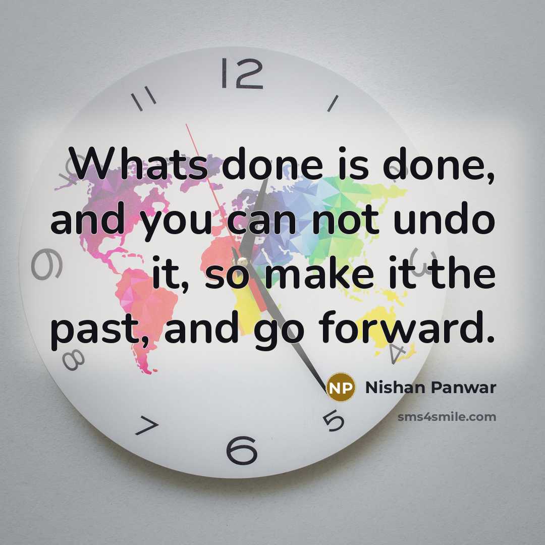 “Whats done is done, and you can not undo it,…” quote by Nishan Panwar