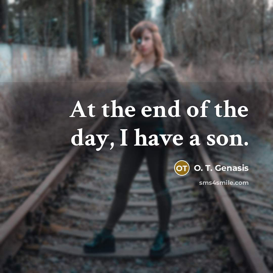“At the end of the day, I have a son.…” quote by O. T. Genasis