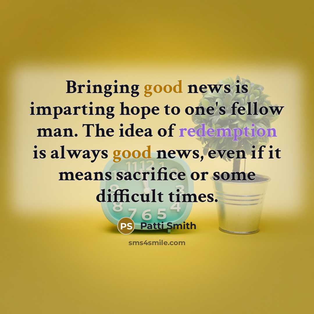 “Bringing good news is imparting hope to one's fellow man.…” quote by Patti Smith