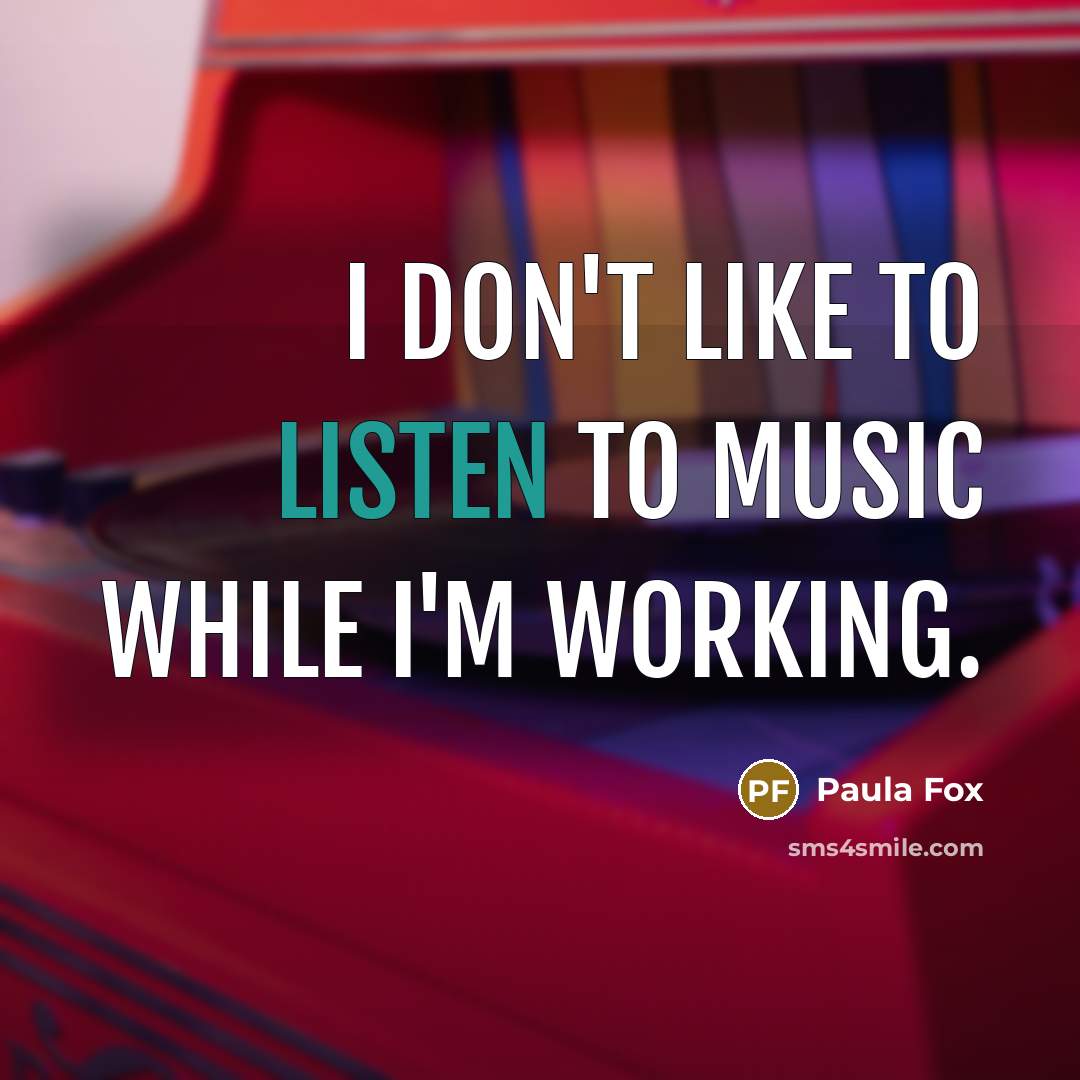 “I don't like to listen to music while I'm working.…” quote by Paula Fox