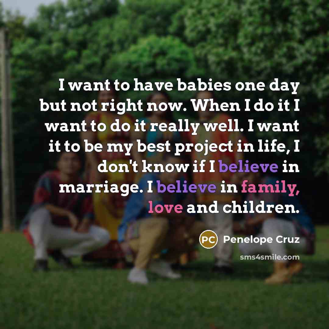 “I want to have babies one day but not right…” quote by Penelope Cruz
