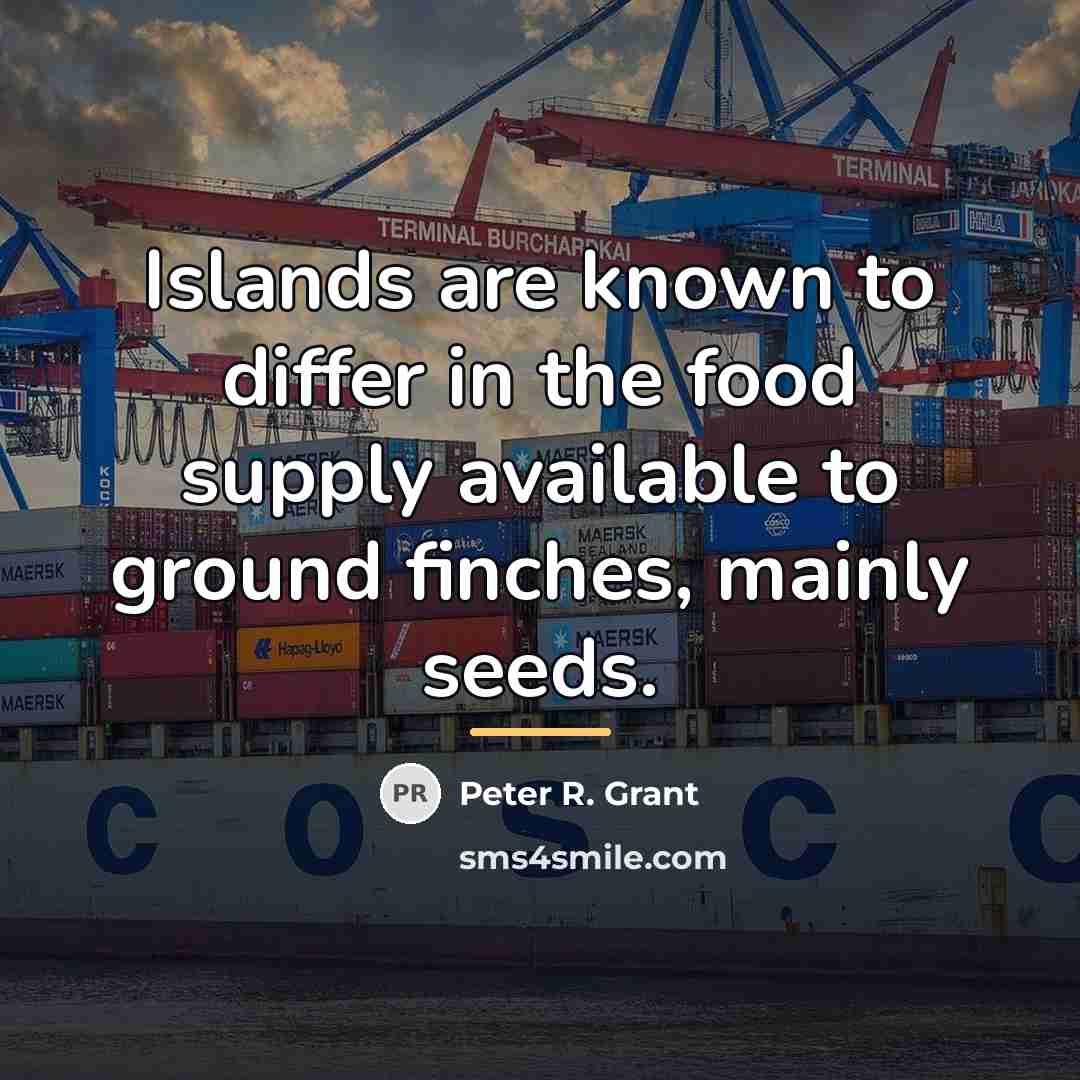 “Islands are known to differ in the food supply available…” quote by Peter R. Grant