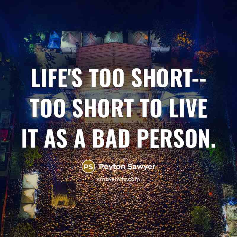 “Life's too short-- too short to live it as a…” quote by Peyton Sawyer