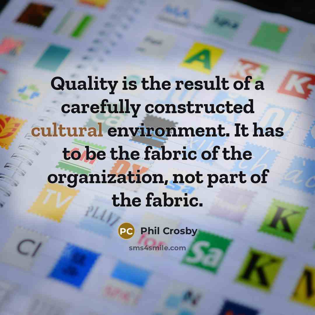 “Quality is the result of a carefully constructed cultural environment.…” quote by Phil Crosby