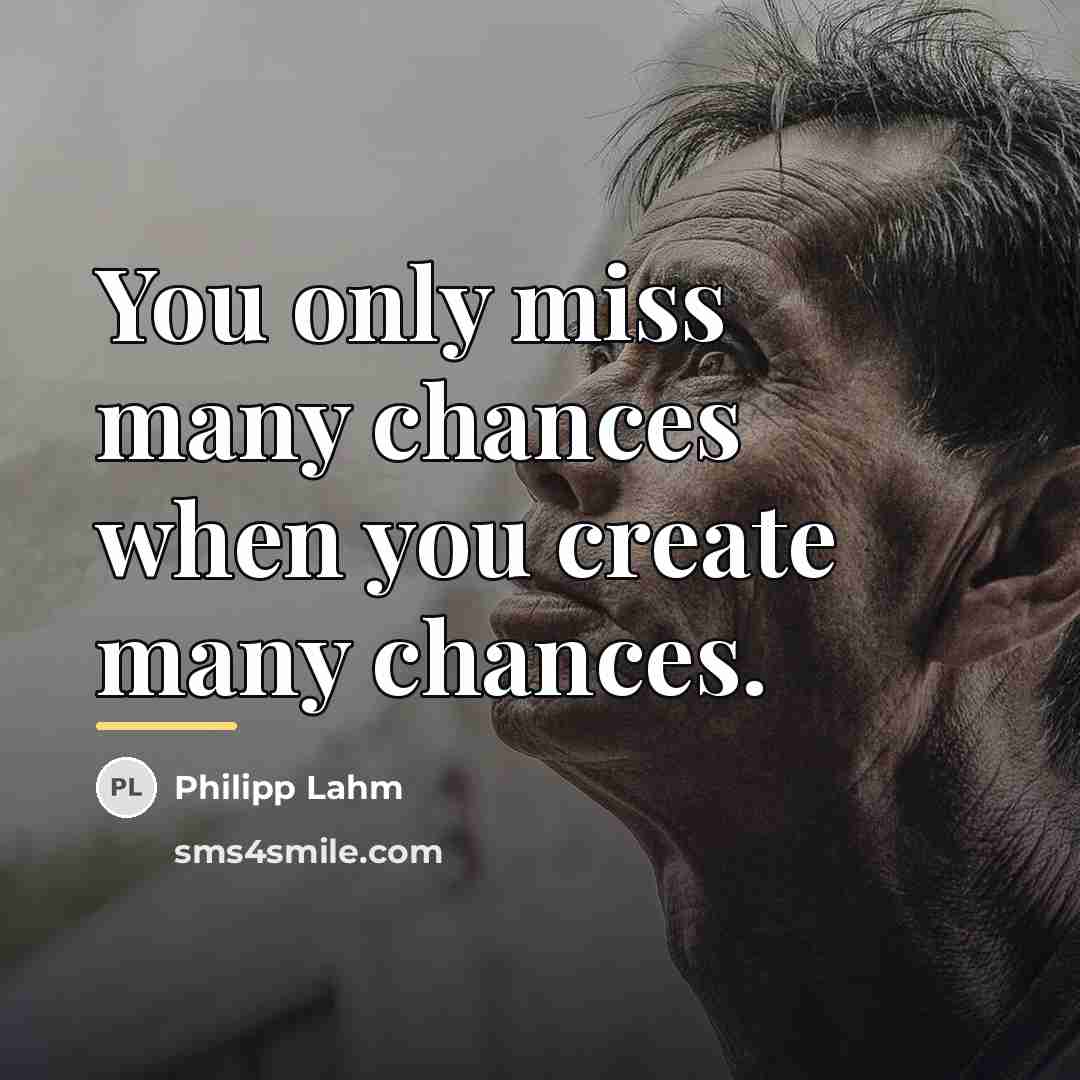 “You only miss many chances when you create many chances.…” quote by Philipp Lahm