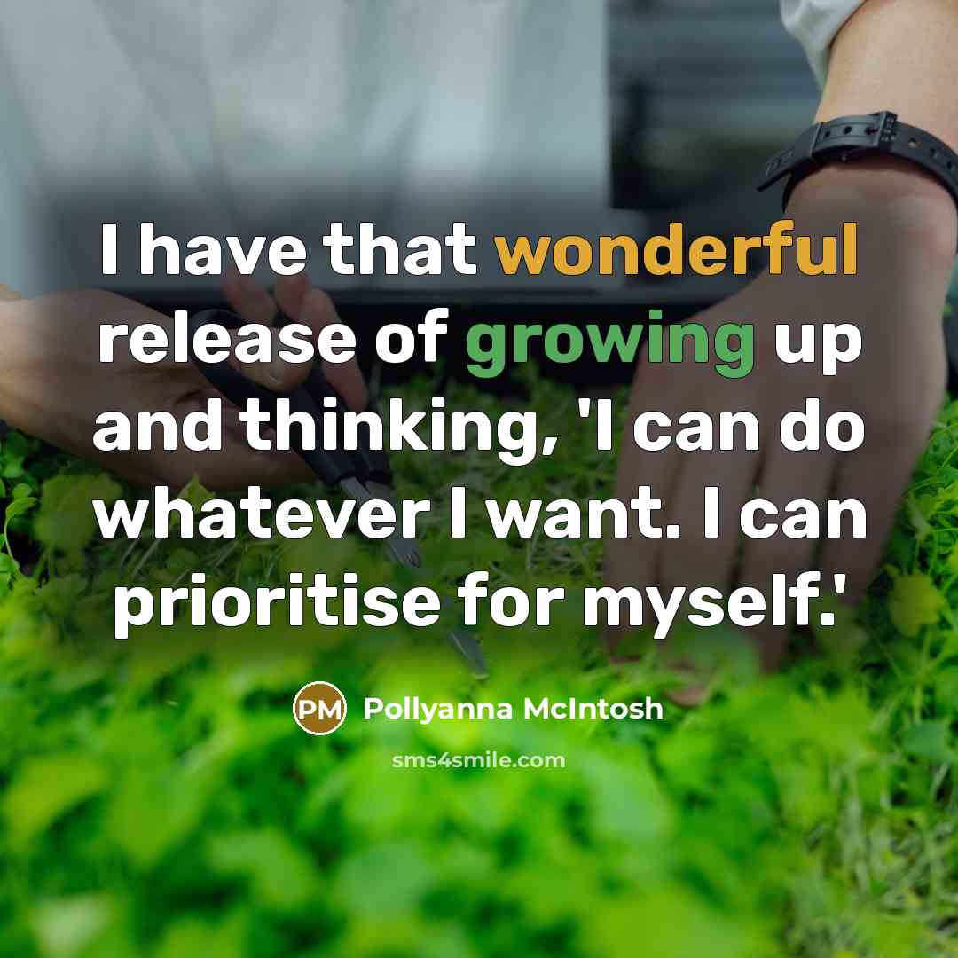 “I have that wonderful release of growing up and thinking,…” quote by Pollyanna McIntosh