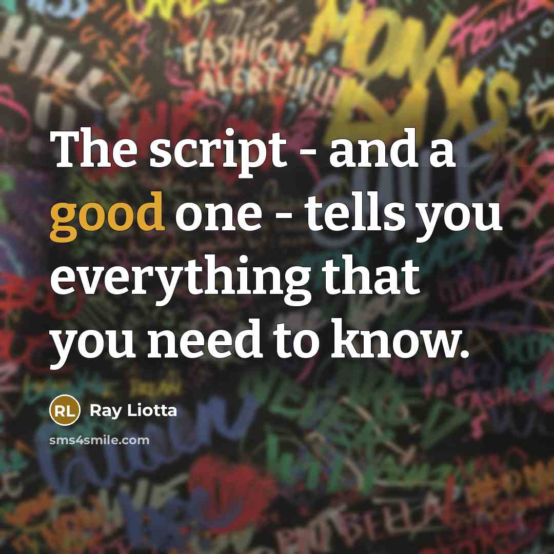“The script - and a good one - tells you…” quote by Ray Liotta