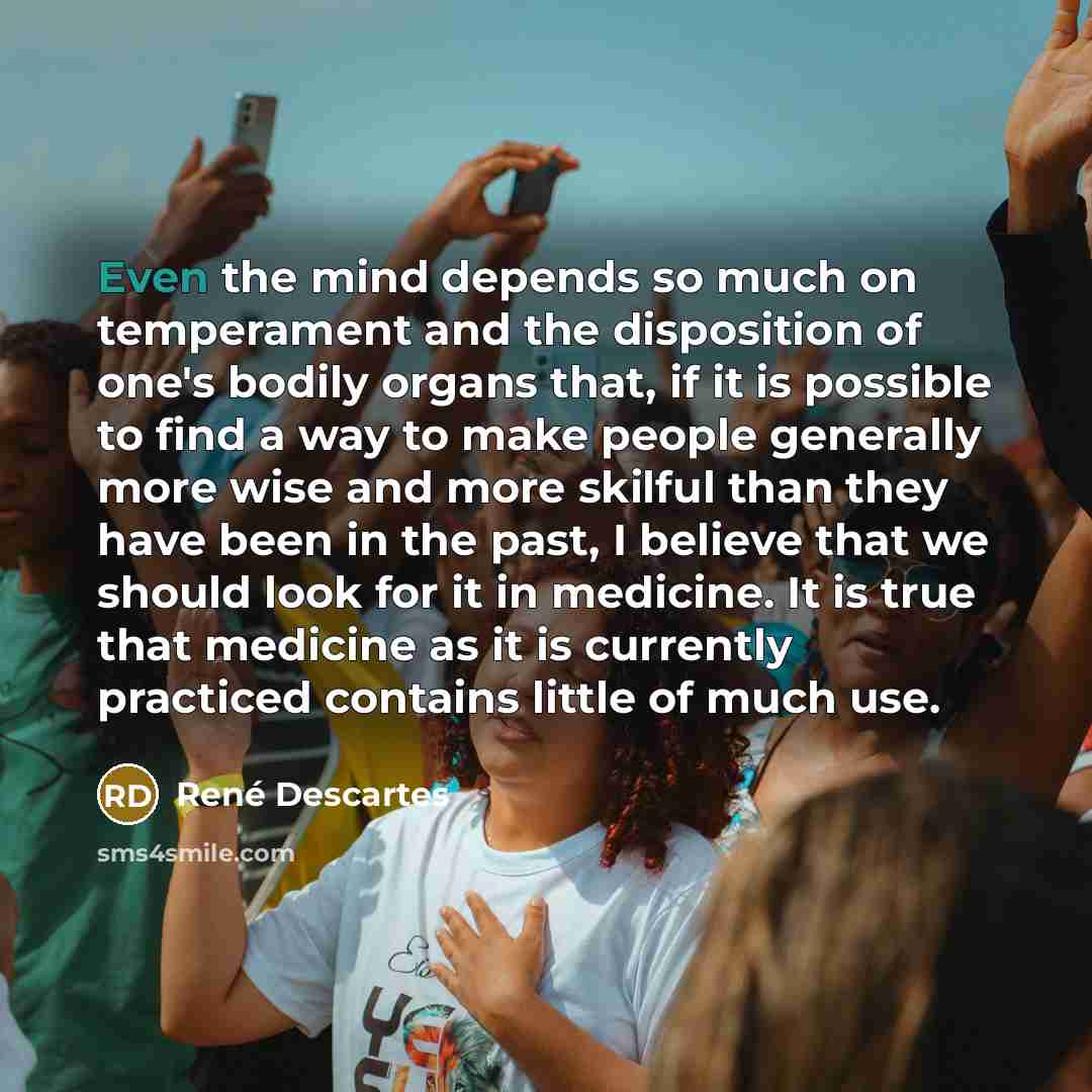 “Even the mind depends so much on temperament and the…” quote by Rene Descartes
