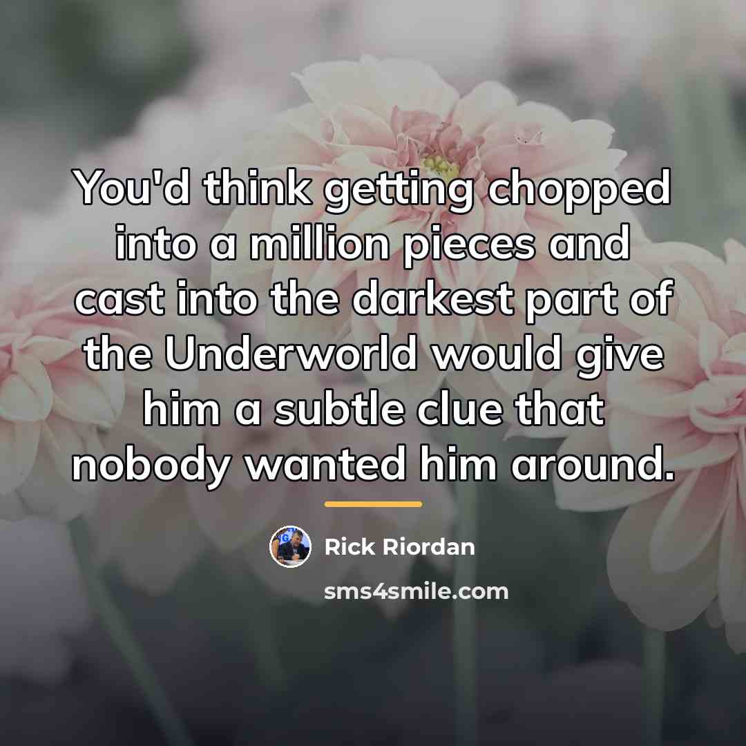 “You'd think getting chopped into a million pieces and cast…” quote by Rick Riordan