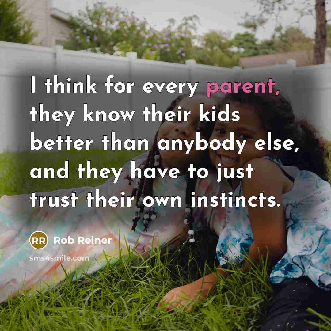 “I think for every parent, they know their kids better…” quote by Rob Reiner