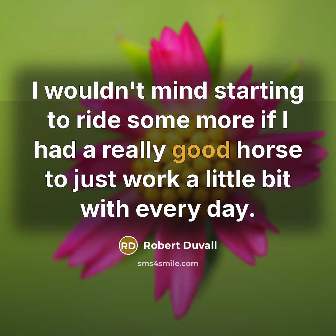 “I wouldn't mind starting to ride some more if I…” quote by Robert Duvall