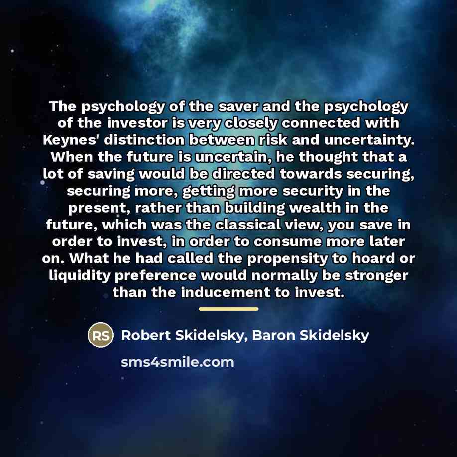 “The psychology of the saver and the psychology of the…” quote by Robert Skidelsky, Baron Skidelsky