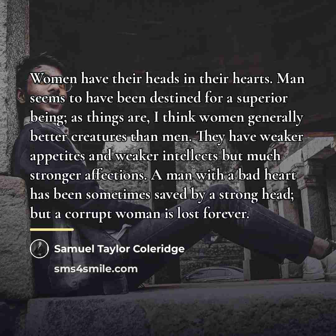 “Women have their heads in their hearts. Man seems to…” quote by Samuel Taylor Coleridge
