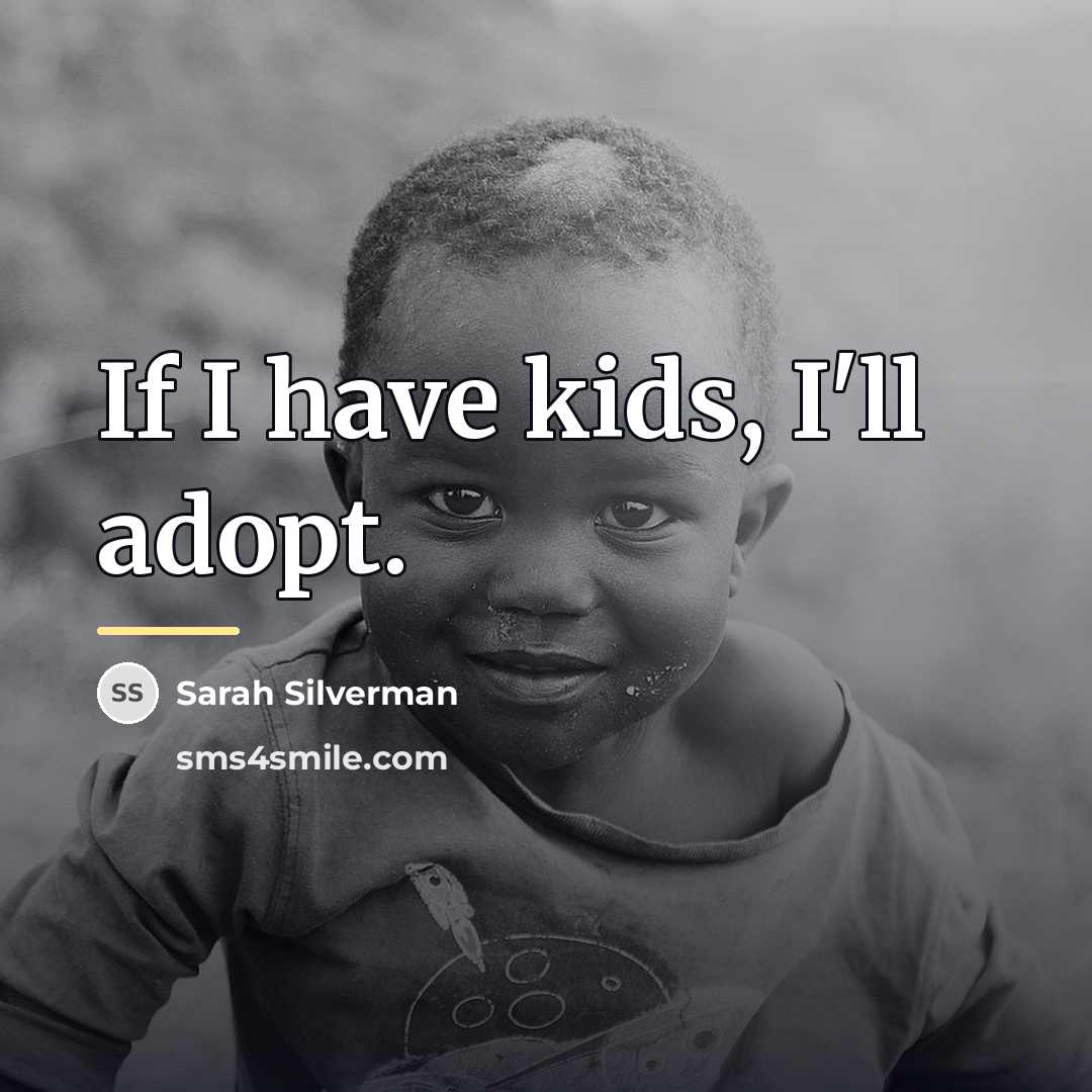 “If I have kids, I'll adopt.…” quote by Sarah Silverman