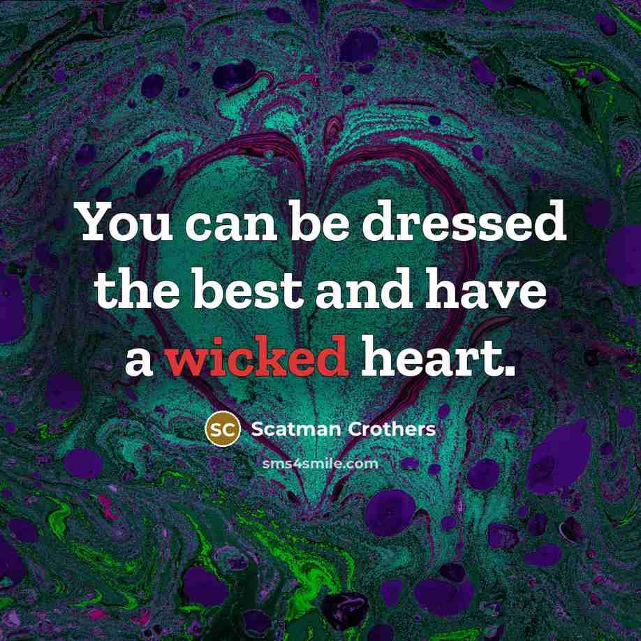 “You can be dressed the best and have a wicked…” quote by Scatman Crothers