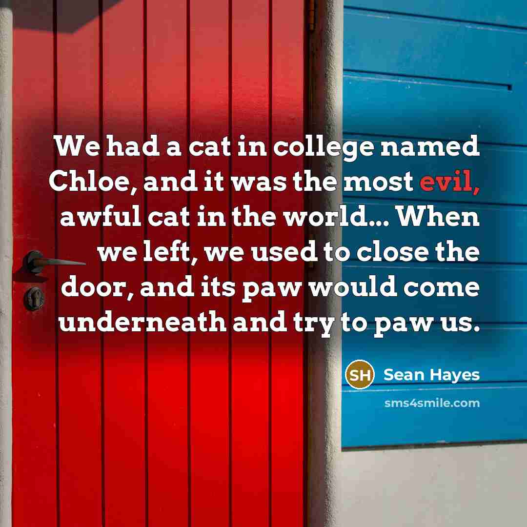 “We had a cat in college named Chloe, and it…” quote by Sean Hayes