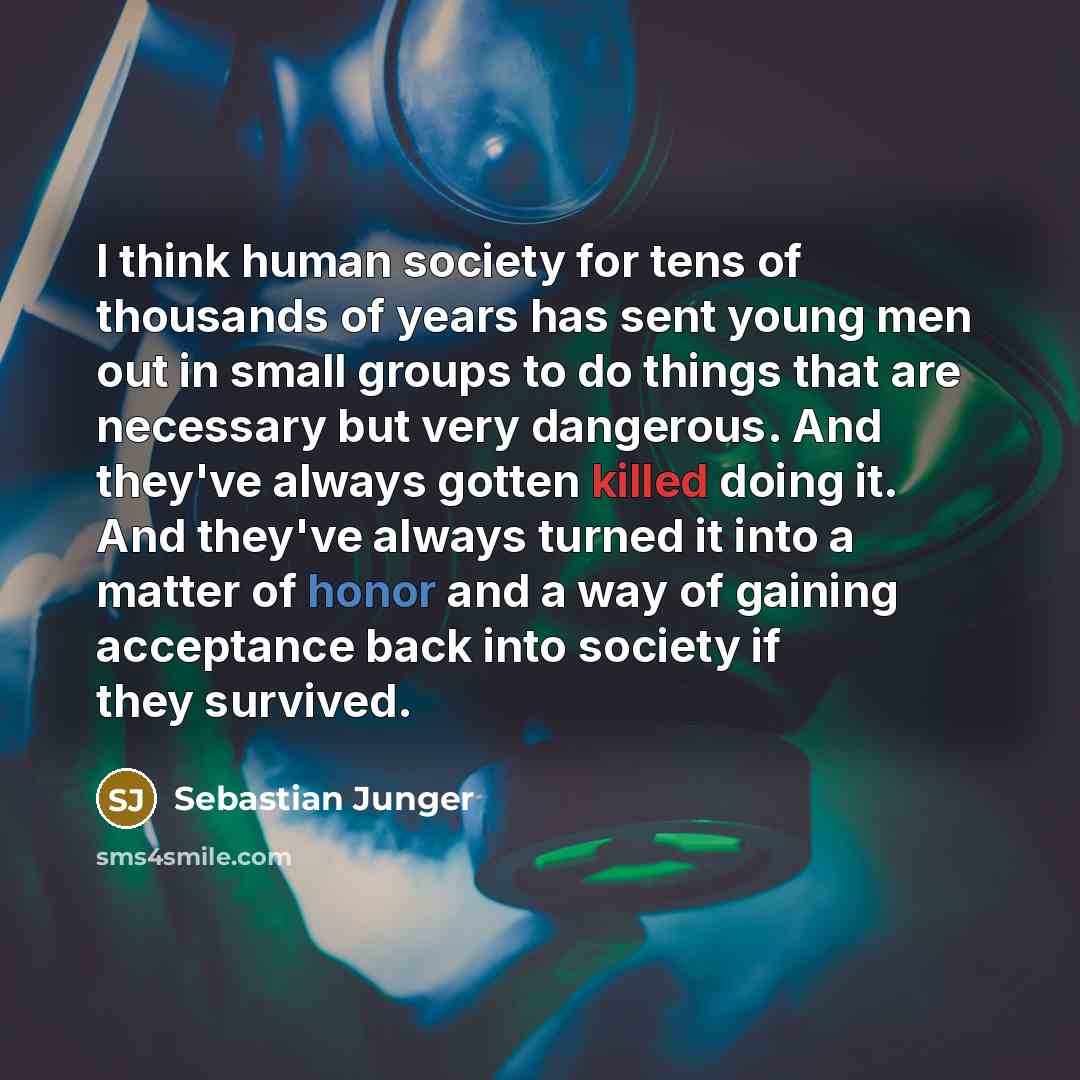 “I think human society for tens of thousands of years…” quote by Sebastian Junger